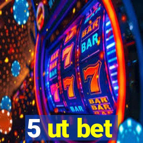 5 ut bet